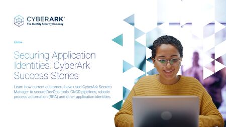 Securing Application Identities: CyberArk Success Stories