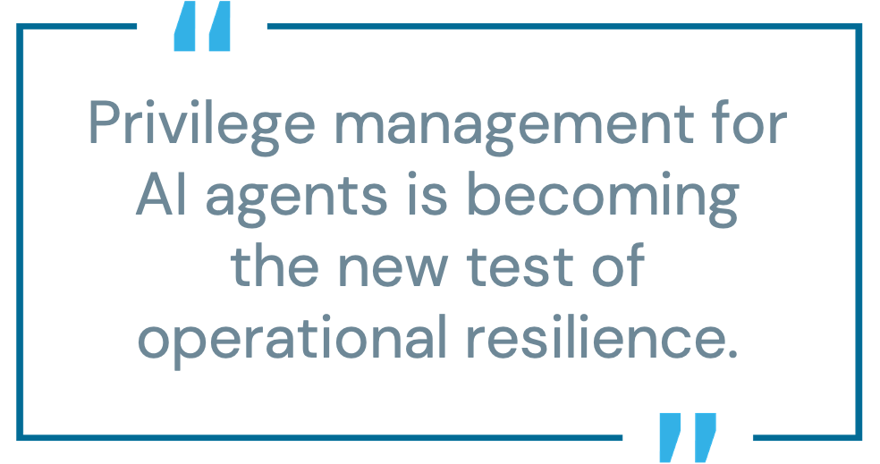 privilege-management-AI-agents-operational-resilience